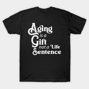 Aging is a Gift (white) T-Shirt